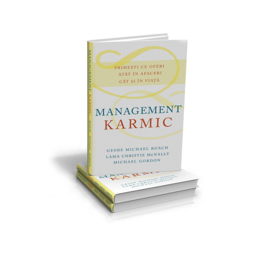 Management Karmic. Primesti ce oferi atat in afaceri cat si in viata - Geshe Michael Roach
