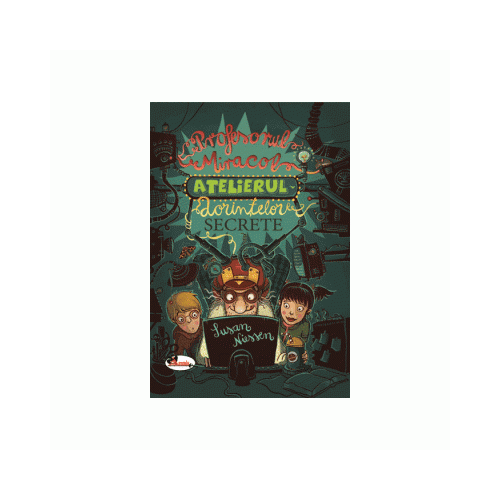 Profesorul Miracol. Atelierul dorintelor secrete - Susan Niessen, editura Aramis