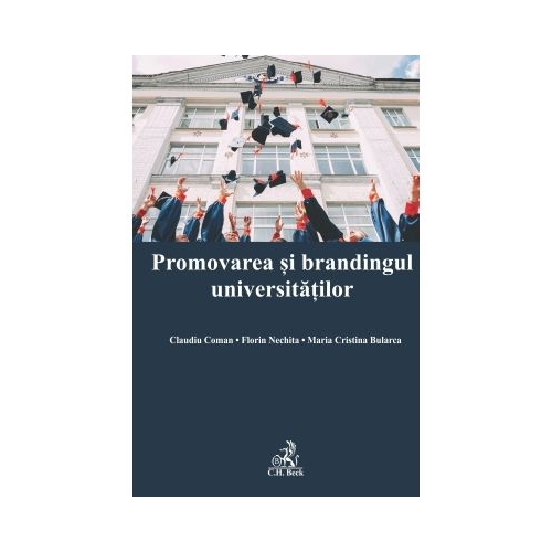 Promovarea si brandingul universitatilor - Claudiu Coman, Maria Cristina Bularca, Florin Nechita