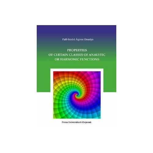 Properties of Certain Classes of Analytic or Harmonic Functions - Agnes Orsoly Pall-Szabo