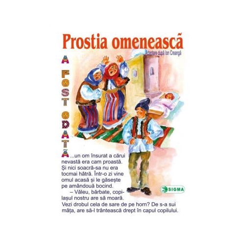 Prostia omeneasca (Carte uriasa) - Adaptare dupa Ion Creanga, Editura Sigma, Povesti pentru copii