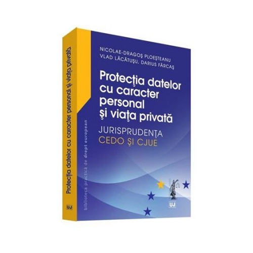 Protectia datelor cu caracter personal si viata privata – Jurisprudenta CEDO si CJUE