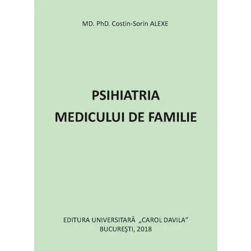 Psihiatria medicului de familie - MD. PhD. Costin Sorin ALEXE