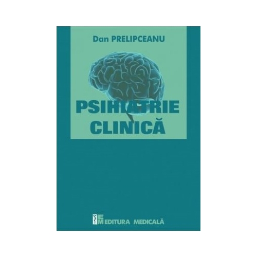 Psihiatrie clinica - Dan Prelipceanu