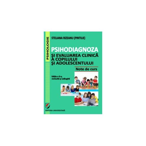 Psihodiagnoza si evaluarea clinica a copilului si adolescentului, Editia a II-a, revizuita si adaugita