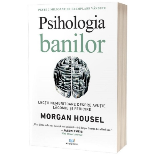 Psihologia banilor. Lectii nemuritoare despre avutie lacomie si fericire - Morgan Housel