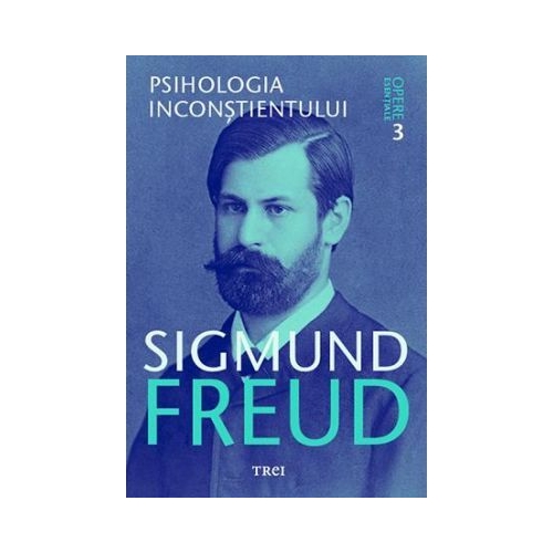 Psihologia inconstientului. Opere Esentiale, volumul 3 - Sigmund Freud