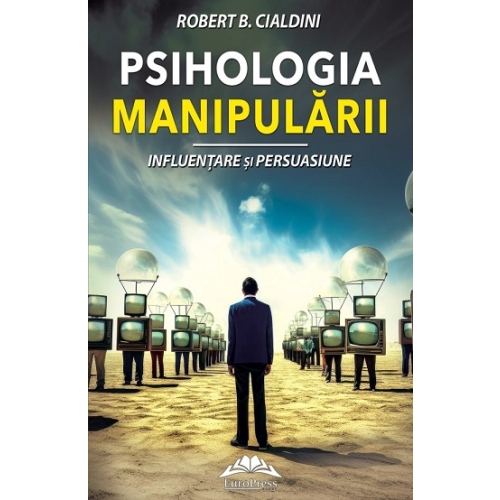 Psihologia manipularii. Totul despre persuasiune si influentare - Robert B. Cialdini, Europress, Bestseller