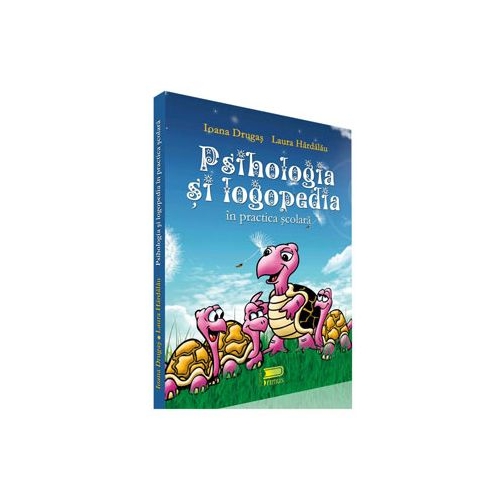Psihologia si logopedia in practica scolara - Laura Hardalau, Ioana Drugas