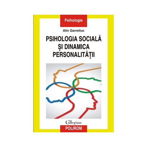 Psihologia sociala si dinamica personalitatii. Acumulari, sinteze, perspective - Alin Gavreliuc