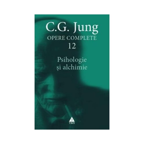 Psihologie si alchimie. Opere Complete, volumul 12 - C. G. Jung