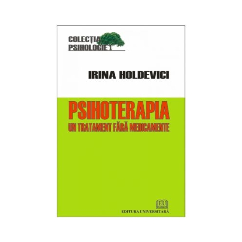 Psihoterapia - Un tratament fara medicamente - Irina Holdevici