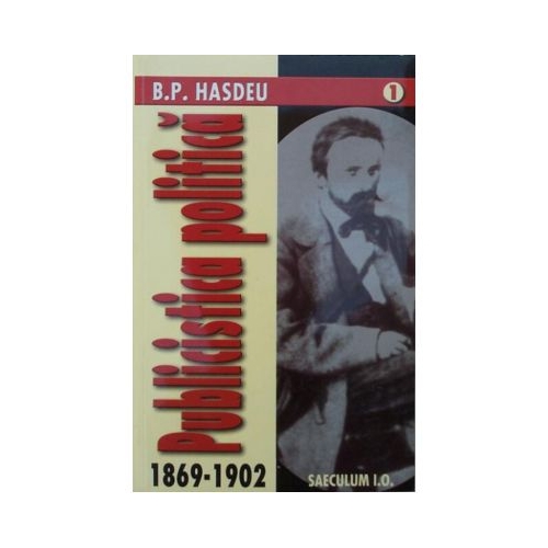 Publicistica politica (1869-1902) - Bogdan Petriceicu Hasdeu