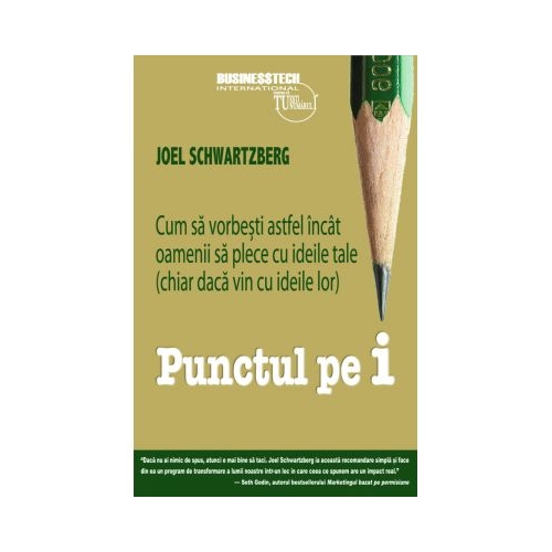 Punctul pe i. Cum sa vorbesti astfel incat oamenii sa plece cu ideile tale (chiar daca vin cu ideile lor) - Joel Schwartzberg