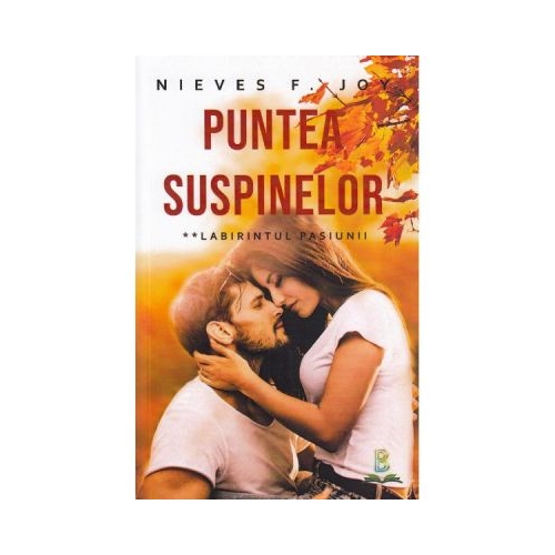 Puntea suspinelor. Vol. 2: Labirintul pasiunii - Nieves F. Joy