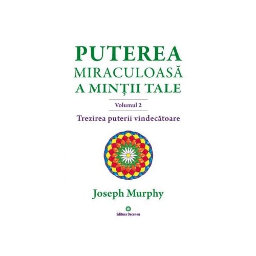 Puterea miraculoasa a mintii tale, volumul 2. Trezirea puterii vindecatoare - Joseph Murphy