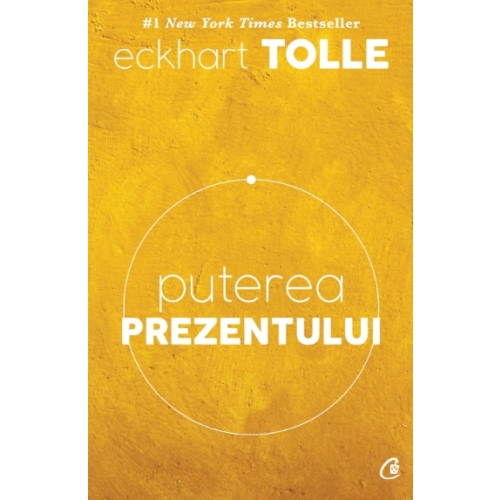 Puterea prezentului. Editia a VI-a - Eckhart Tolle Spiritualitate Curtea Veche