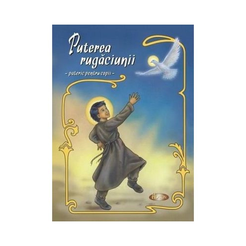 Puterea rugaciunii. Pateric pentru copii - Alexandru Stanese. Volum publicat de editura Agaton