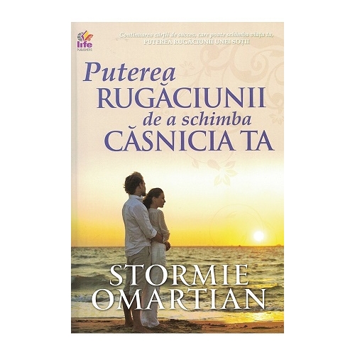 Puterea rugaciunii de a schimba casnicia ta - Stormie Omartian