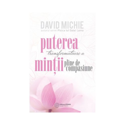 Puterea transformatoare a mintii pline de compasiune - David Michie