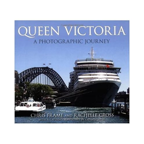 Queen Victoria. A Photographic Journey - Chris Frame, Rachelle Cross