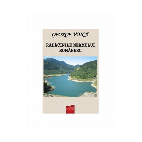 Radacinile neamului romanesc - George Voica