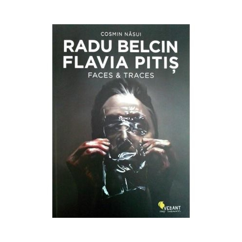 Radu Belcin. Flavia Pitis. Faces and Traces - Cosmin Nasui