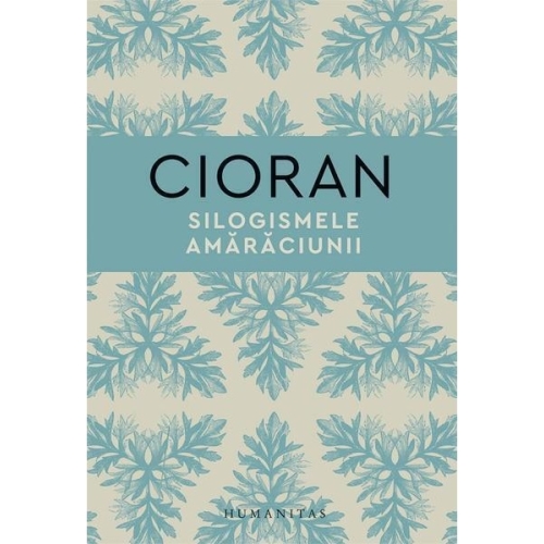 Silogismele amaraciunii - Emil Cioran