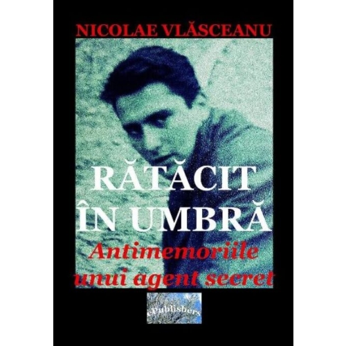 Ratacit in umbra. Antimemoriile unui agent secret - Nicolae Vlasceanu