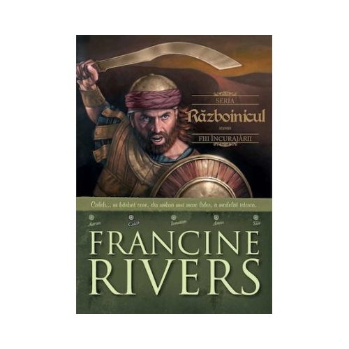 Razboinicul. Caleb. Fiii incurajarii 2 - Francine Rivers