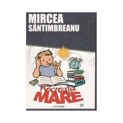 Recreatia mare (Mircea Santimbreanu)