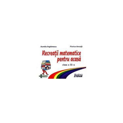 Recreatii matematice pentru acasa clasa a II-a - Aurelia Arghirescu