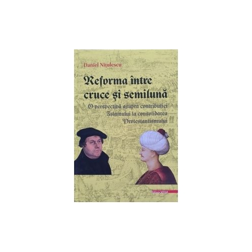 Reforma intre cruce si semiluna - Daniel Nitulescu