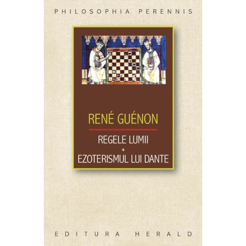 Regele lumii. Ezoterismul lui Dante - Rene Guenon