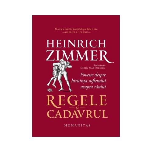 Regele si cadavrul. Poveste despre biruinta sufletului asupra raului - Heinrich Zimmer