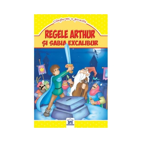Regele Arthur si sabia Excalibur. Citeste-mi o poveste, editura Didactica Publishing House