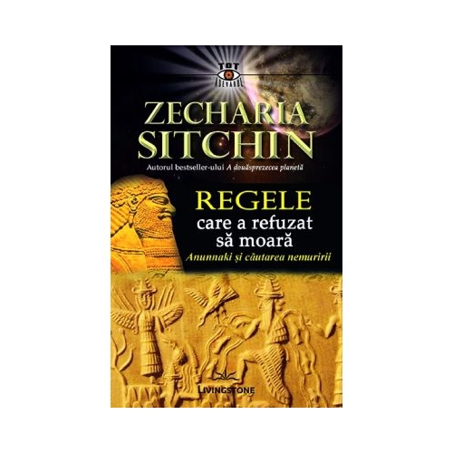 Regele care a refuzat sa moara. Anunnaki si cautarea nemuririi - Zecharia Sitchin