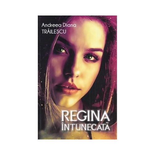 Regina intunecata - Andreea Diana Trailescu