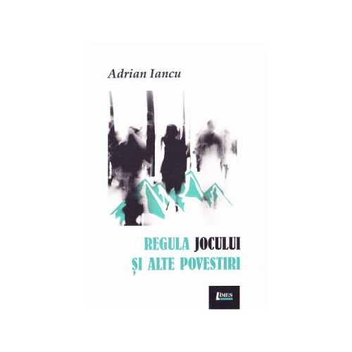 Regula jocului si alte povestiri - Adrian Iancu