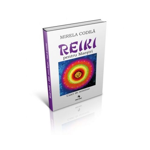 Reiki pentru Maestri. Caiet de seminar - Mirela Codila