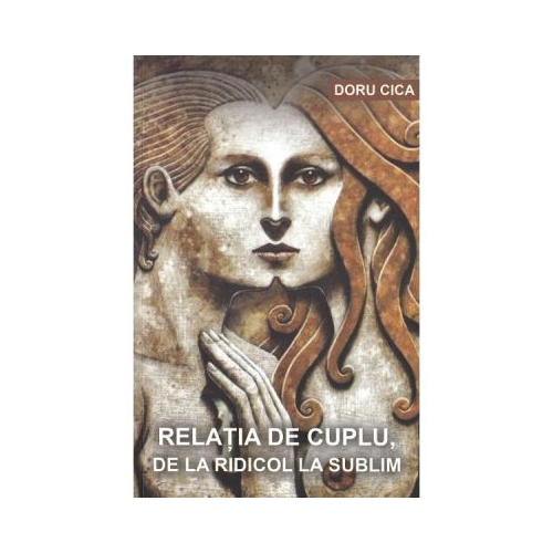 Relatia de cuplu, de la ridicol la sublim - Doru Cica