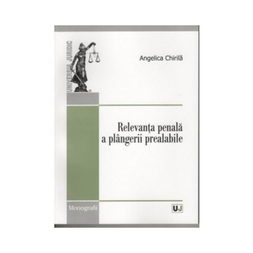 Relevanta penala a plangerii prealabile	- Angelica Chirila