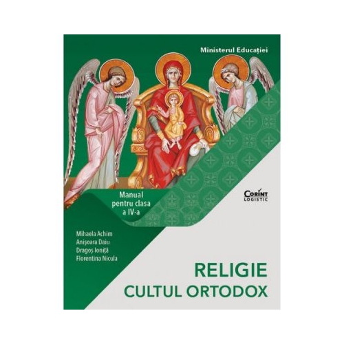 RELIGIE. CULTUL ORTODOX. Manual pentru clasa a IV-a - Mihaela Achim, Anisoara Daiu, Dragos Ionita, Florentina Nicula, editura Corint