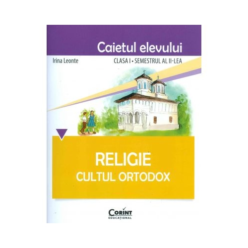 Caietul elevului pentru Religie. Cultul ortodox. Clasa I semestrul II - Irina Leonte