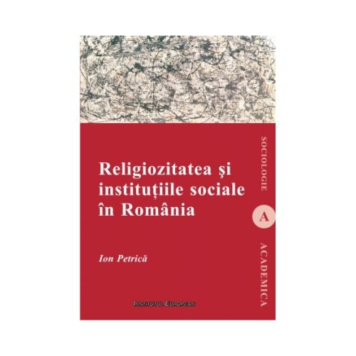 Religiozitatea si institutiile sociale in Romania - Ion Petrica