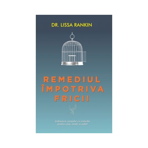 Remediul impotriva fricii - Lissa Rankin