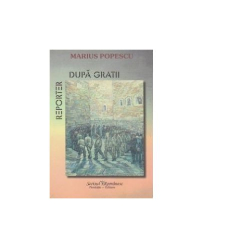 Reporter dupa gratii - Marius Popescu