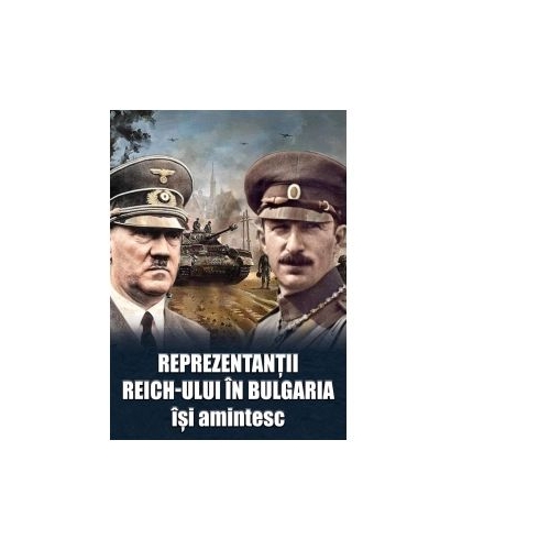 Reprezentantii Reich-ului in Bulgaria isi amintesc