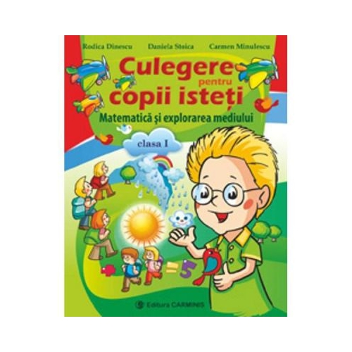 Matematica si explorarea mediului clasa I. Culegere pentru copii isteti - Daniela Stoica, editura Carminis