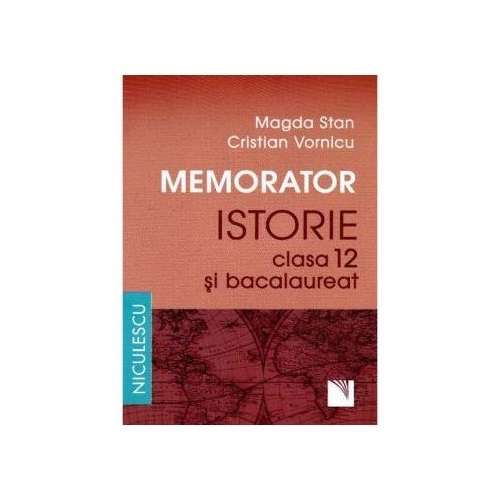 Memorator de istorie pentru clasa a XII-a si bacalaureat - Magda Stan Istorie Clasa 12 Niculescu ABC